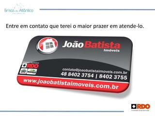 Entre em contato que terei o maior prazer em atende-lo.
 