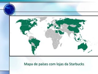 Mapa de países com lojas da Starbucks
 