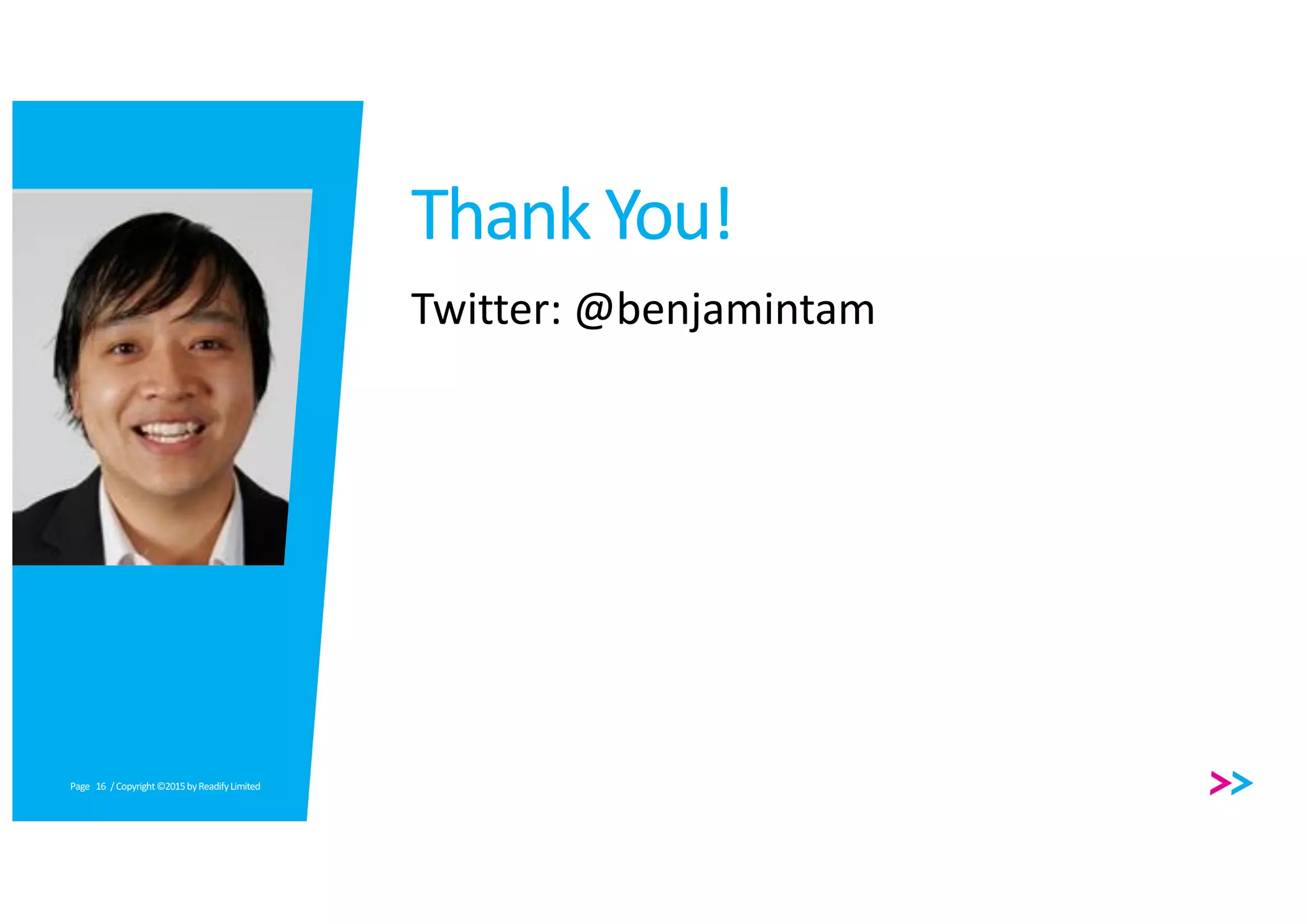 Page
Thank	You!
Twitter:	@benjamintam
/	Copyright	©2015	by	Readify	Limited16
 