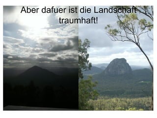 Aber dafuer ist die Landschaft traumhaft! 