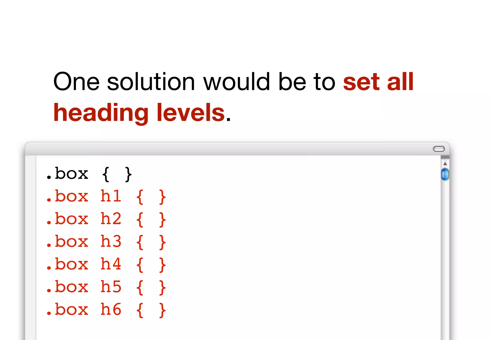 Style the h2?
We could style this heading using
something like this:


.box { }
.box h2 { }
 