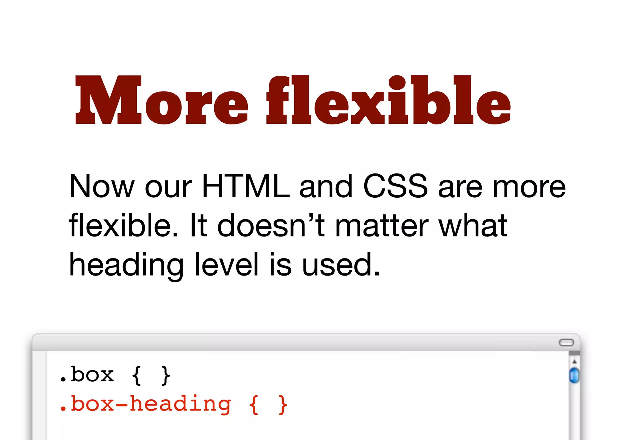One solution would be to set all
heading levels.

.box   { }
.box   h1 {   }
.box   h2 {   }
.box   h3 {   }
.box   h4 {   }
.box   h5 {   }
.box   h6 {   }
 