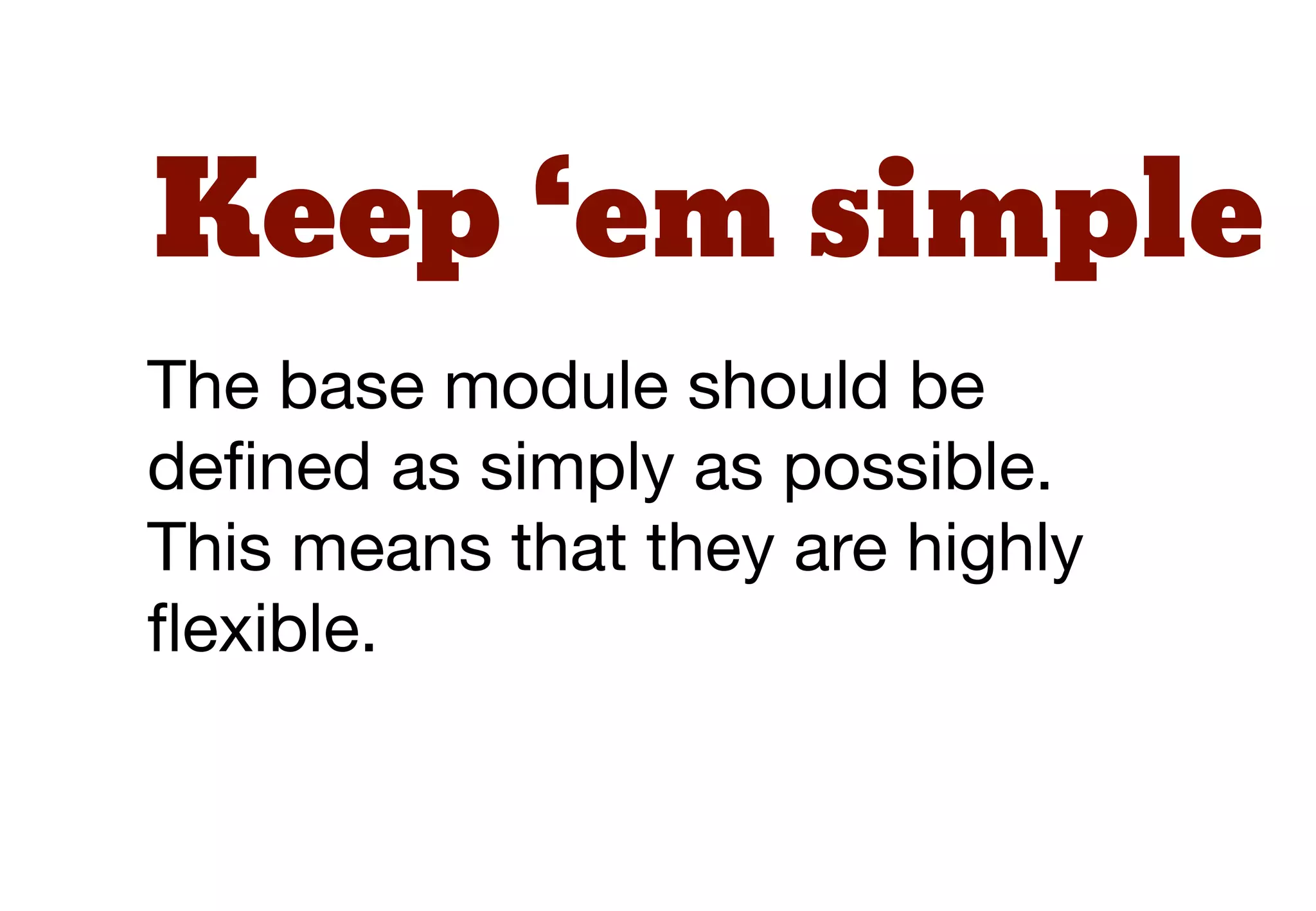 Guidelines
The following “module” guidelines
apply regardless of whether you
are coming from OOCSS or
SMACSS.
 