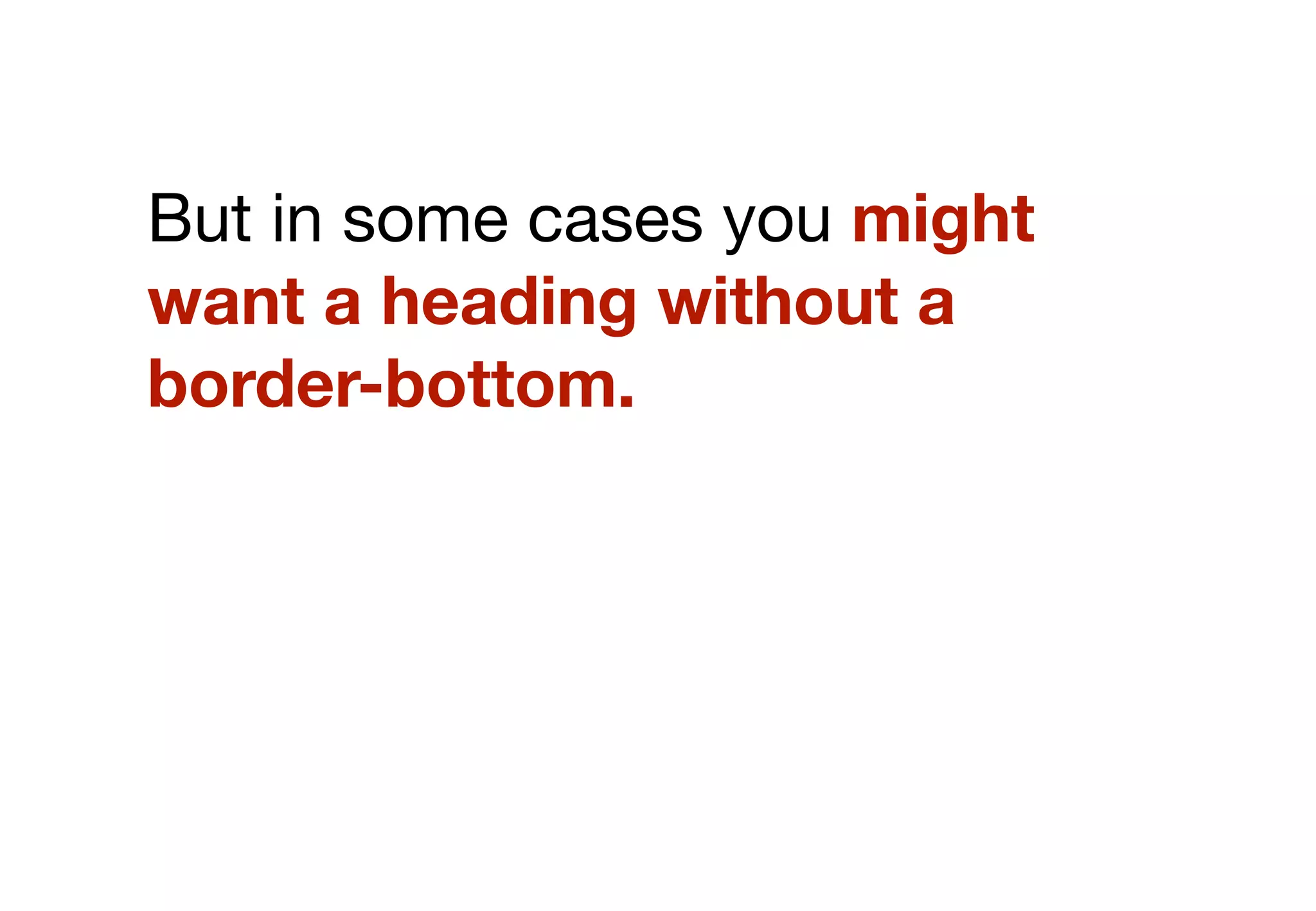 “
Any CSS that unsets styles (apart
from in a reset) should start
ringing alarm bells... Rulesets
should only ever inherit and add
to previous ones, never undo.



                                                           ”
                    http://csswizardry.com/2012/11/code-smells-in-css/
 