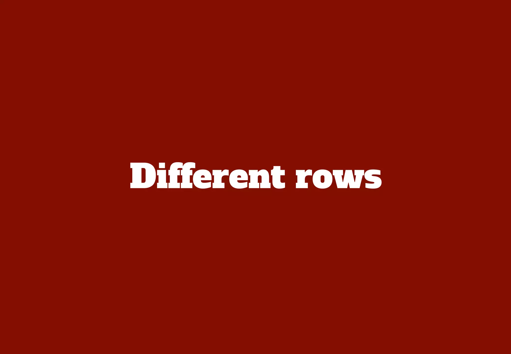Different rows
 