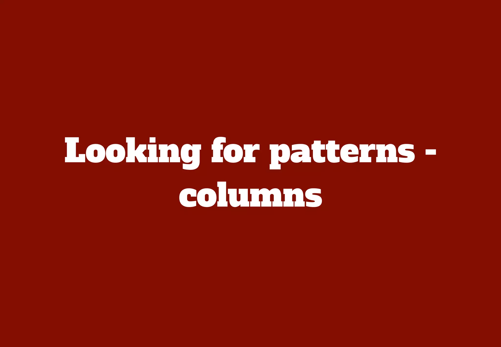 Columns
The second layout pattern could
be the columns. The wide layout
looks like it has four columns.
 