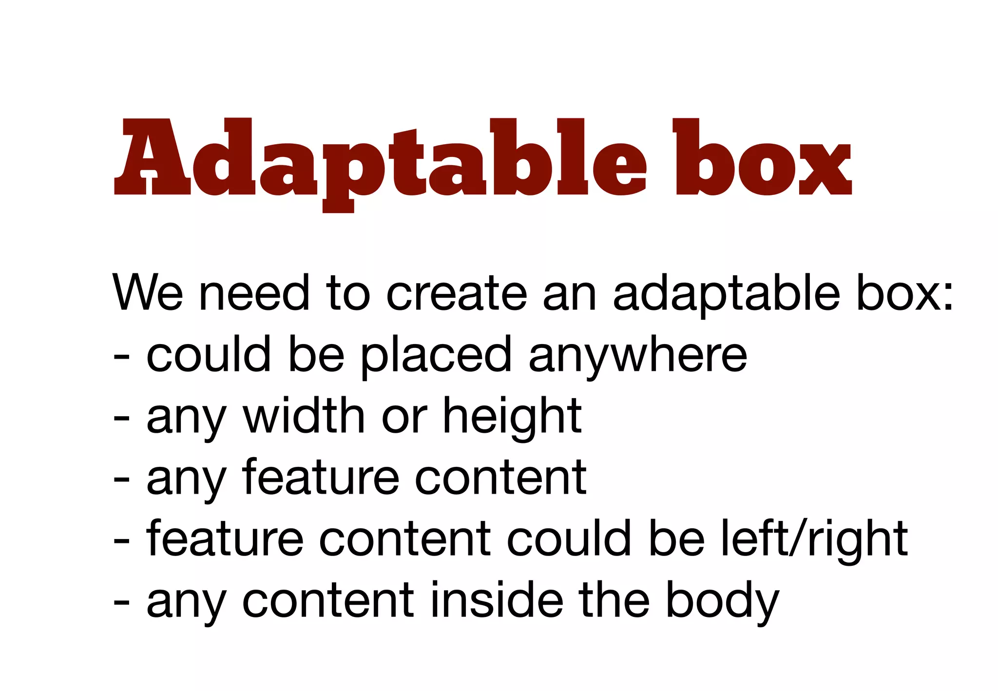 Target
We need to be able to target
- the overall box
- the object (left or right)
- the body content within the box
- a possible heading (h1-h6)
- possibly even the contents itself
 