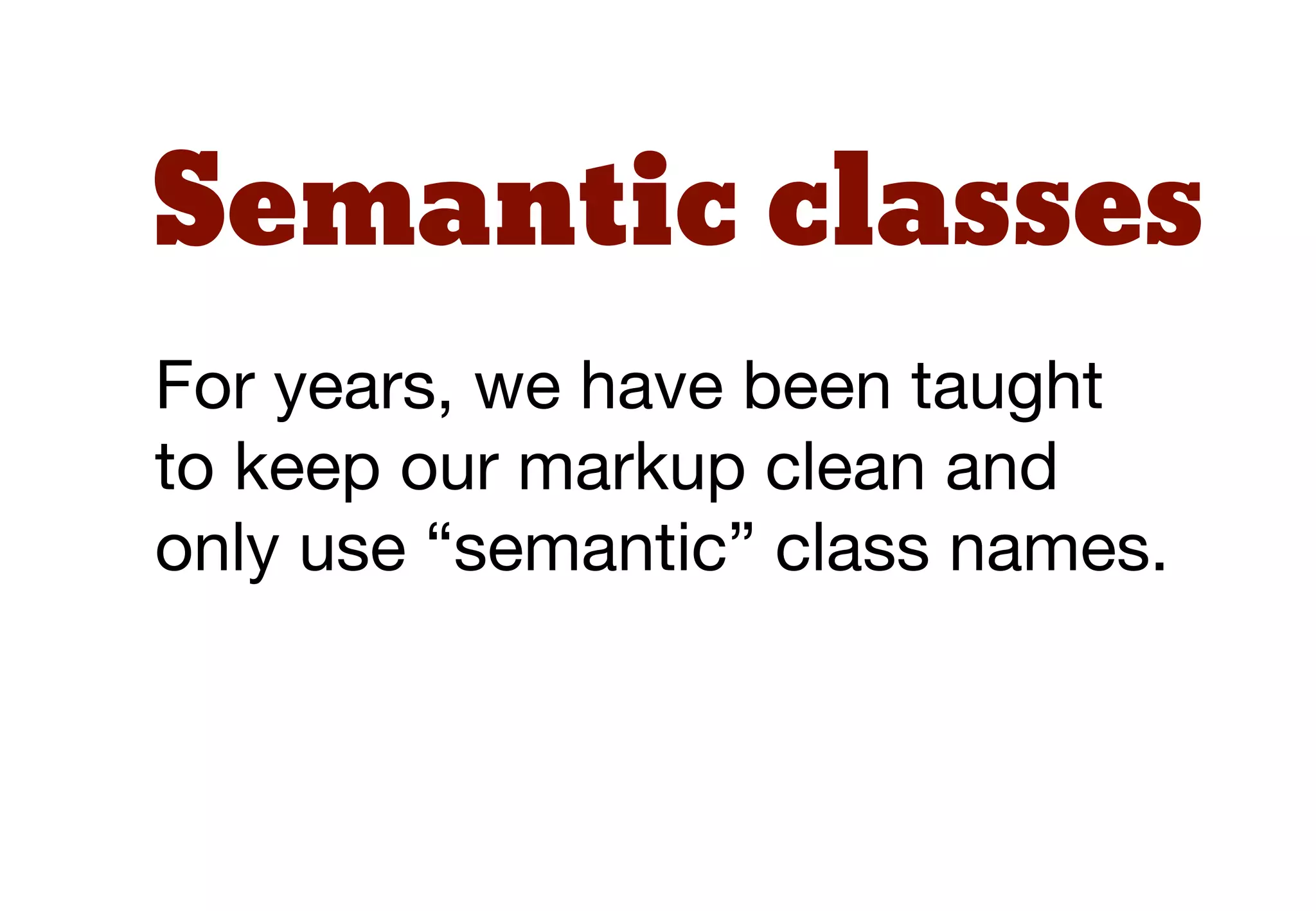 Types of class
Primary module Sub-module    Modiﬁer
.row-alt1                    .row-alt1
.box          .box-feature
              .box-body
 