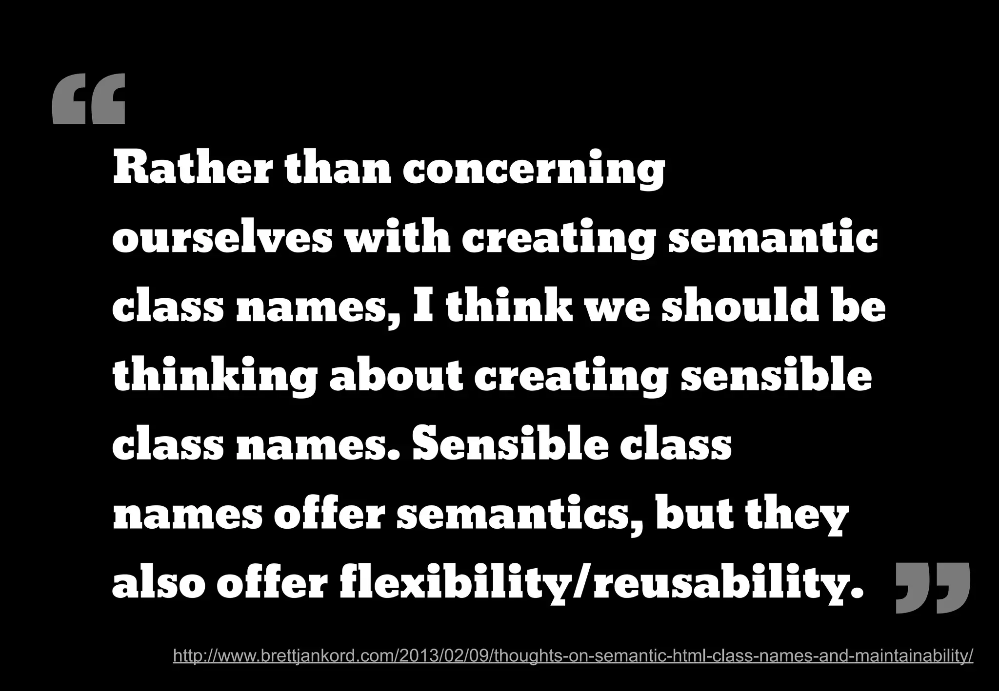 Break the rules?
OOCSS seems to break both of
these rules - and in a big way.
But have we been thinking about
“semantic” class names in the
wrong way?
 