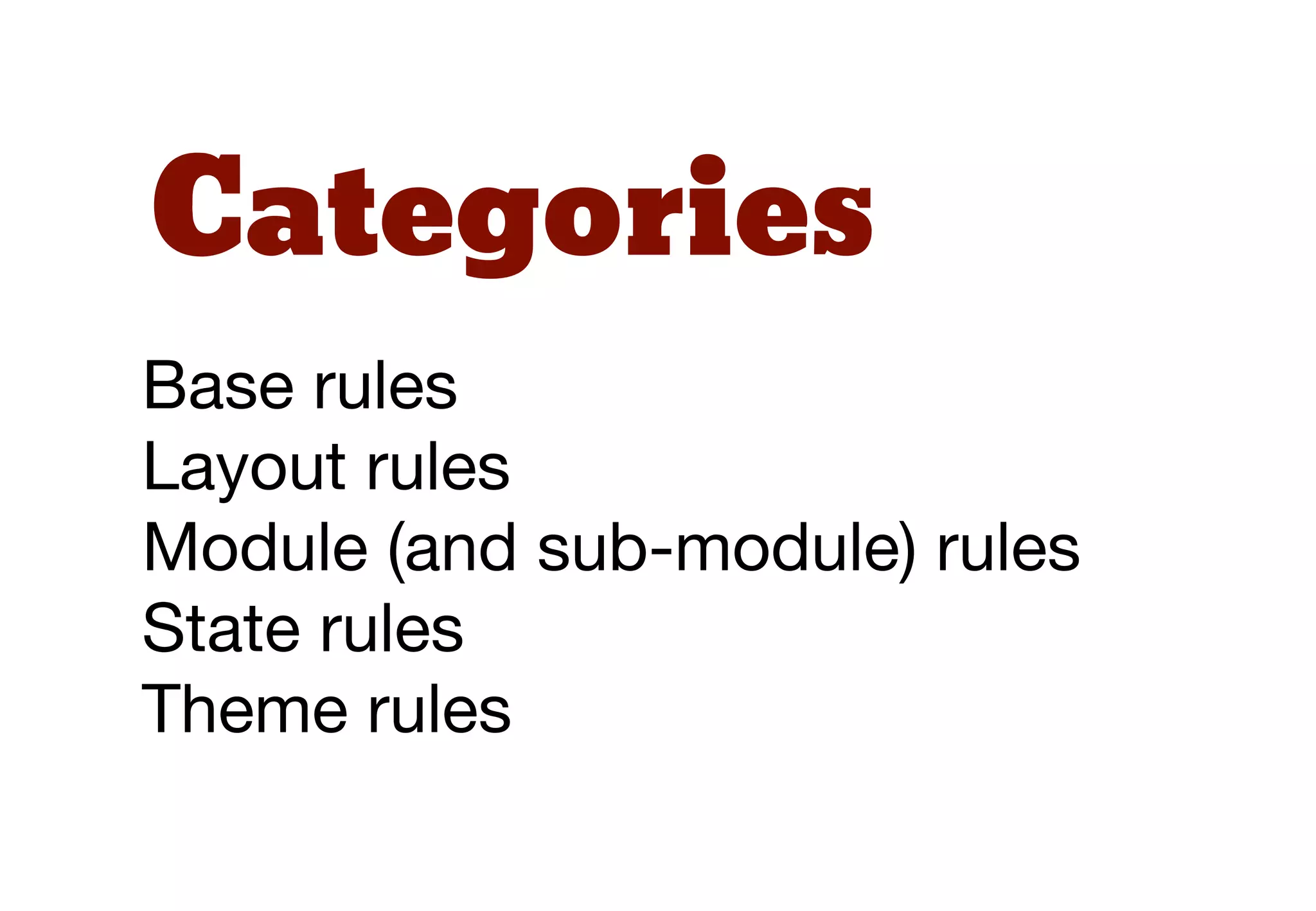In 2011, Jonathan
Snook introduced a
new way of looking at
CSS architecture.
He called this
Scalable and Modular
Architecture for CSS
(SMACSS)
 