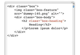 Problem?
The problem is that the CSS is
“coupled” with the HTML. What
happens if there is an <h3>
element inside the box?
 