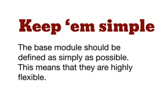 Guidelines
The following “module” guidelines
apply regardless of whether you
are coming from OOCSS or
SMACSS.
 