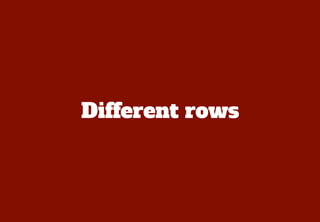 Different rows
 