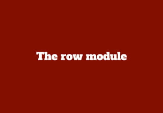 Primary module
The “row” class is our primary
module. The additional classes
are “modiﬁers” as they modify
the primary class.
 
