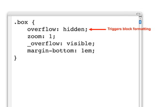 Location Agnostic
 The box must work when placed
 anywhere within the layout. The
 box must be “location agnostic”.


aside .box { }
.box { }
 