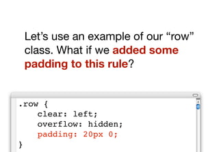 But what if we want a row that
doesn’t have padding? The
problem is that this rule is now
very speciﬁcally deﬁned. It is
t...