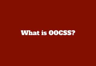 What is OOCSS?
 