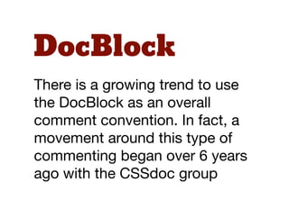 “
"A DocBlock is an extended C++-
style PHP comment that begins
with "/**" and has an "*" at the
beginning of every line.
...