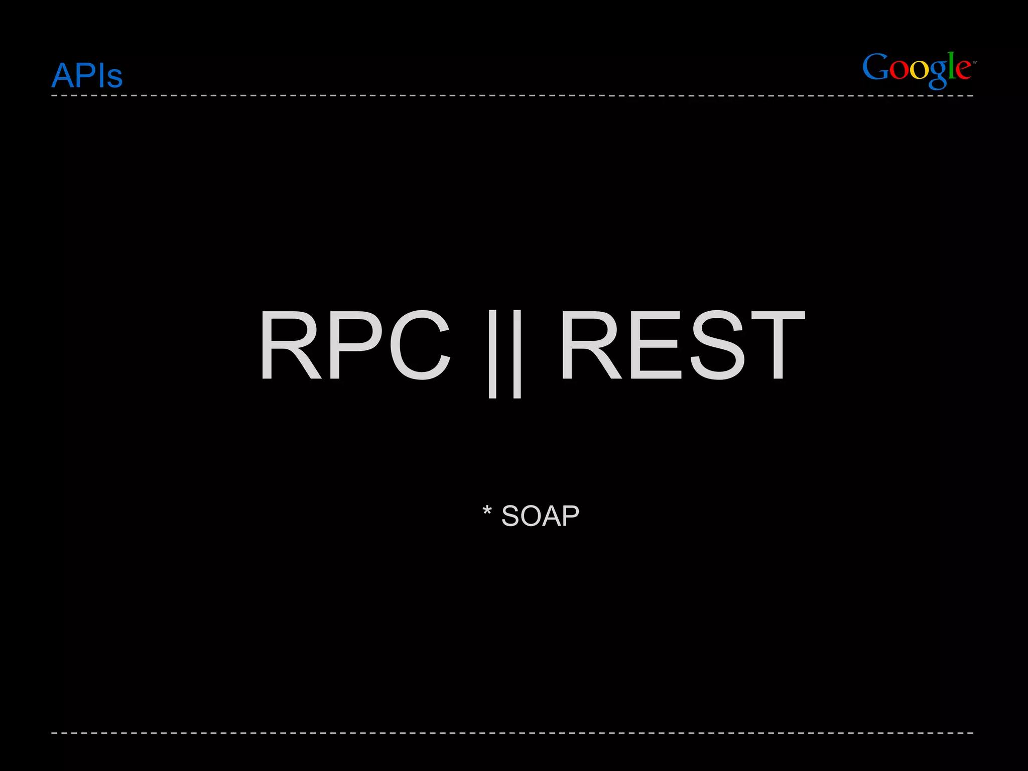 APIs RPC || REST * SOAP 