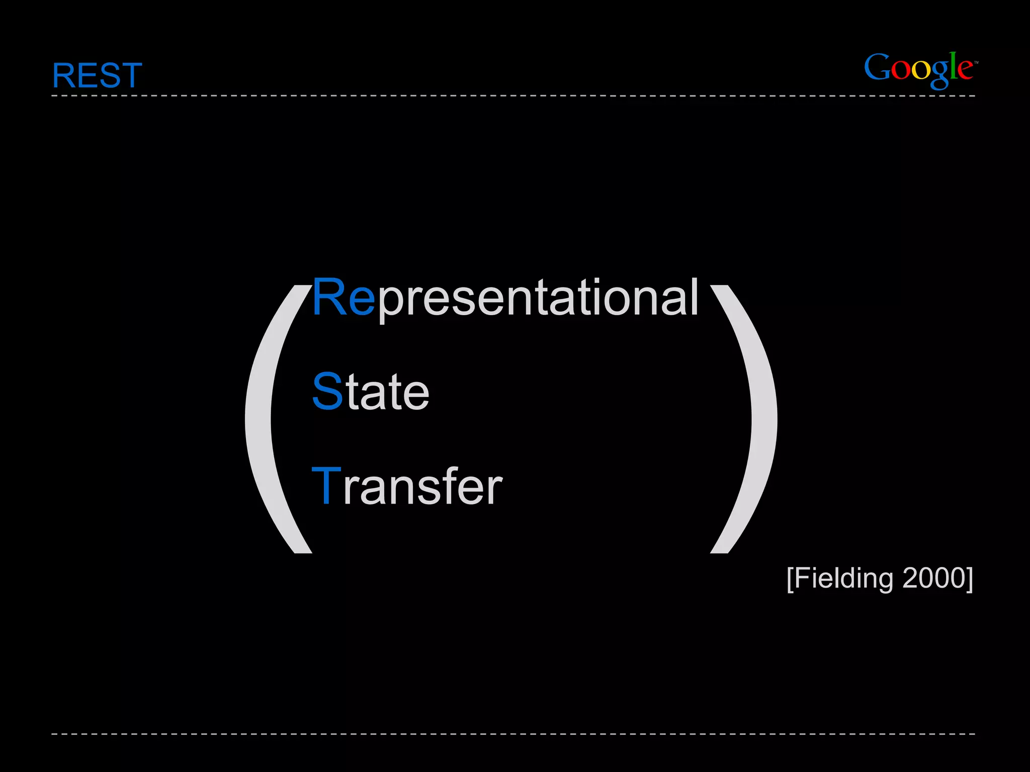REST [Fielding 2000] Re presentational S tate T ransfer ( ) 