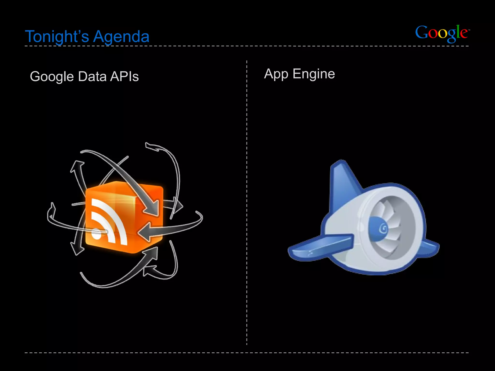 Tonight’s Agenda Google Data APIs App Engine 