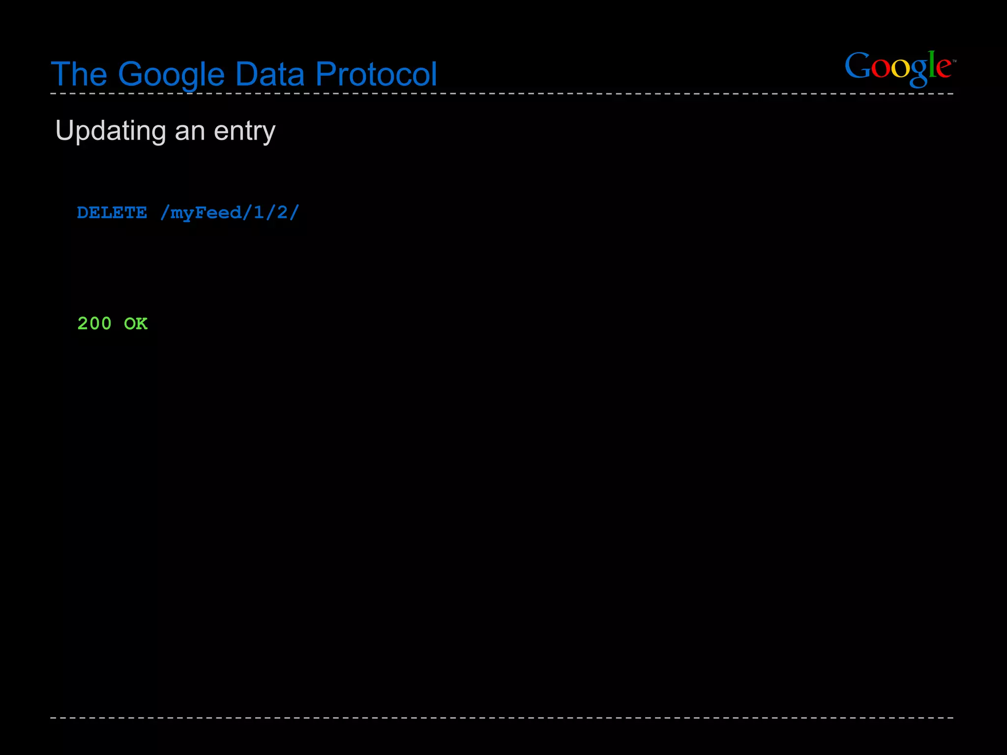 The Google Data Protocol DELETE /myFeed/1/2/ 200 OK Updating an entry 