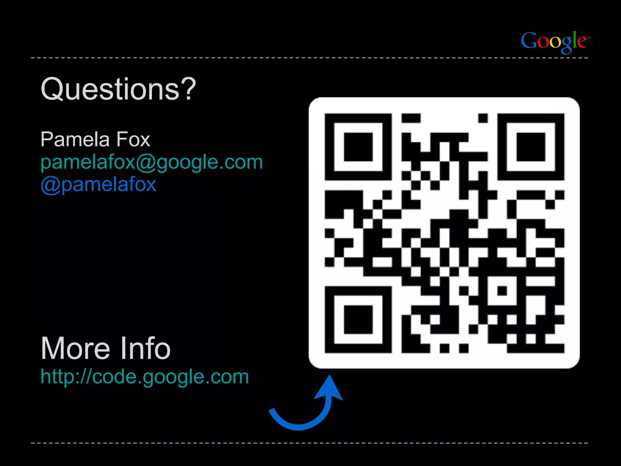 Questions? Pamela Fox [email_address] @pamelafox More Info http://code.google.com ↶ 