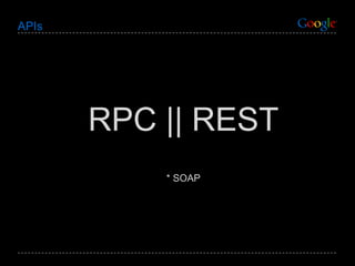 APIs RPC || REST * SOAP 