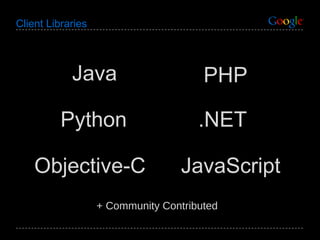 Client Libraries PHP .NET Java JavaScript Objective-C Python + Community Contributed 