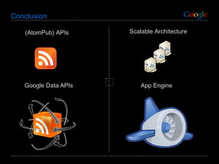 Conclusion Google Data APIs App Engine Scalable Architecture (AtomPub) APIs 