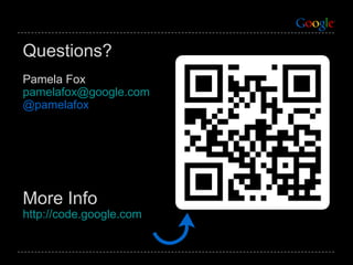 Questions? Pamela Fox [email_address] @pamelafox More Info http://code.google.com ↶ 