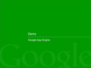 Demo <ul><li>Google App Engine </li></ul>