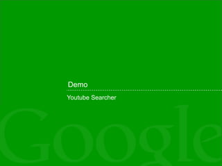 Demo <ul><li>Youtube Searcher </li></ul>