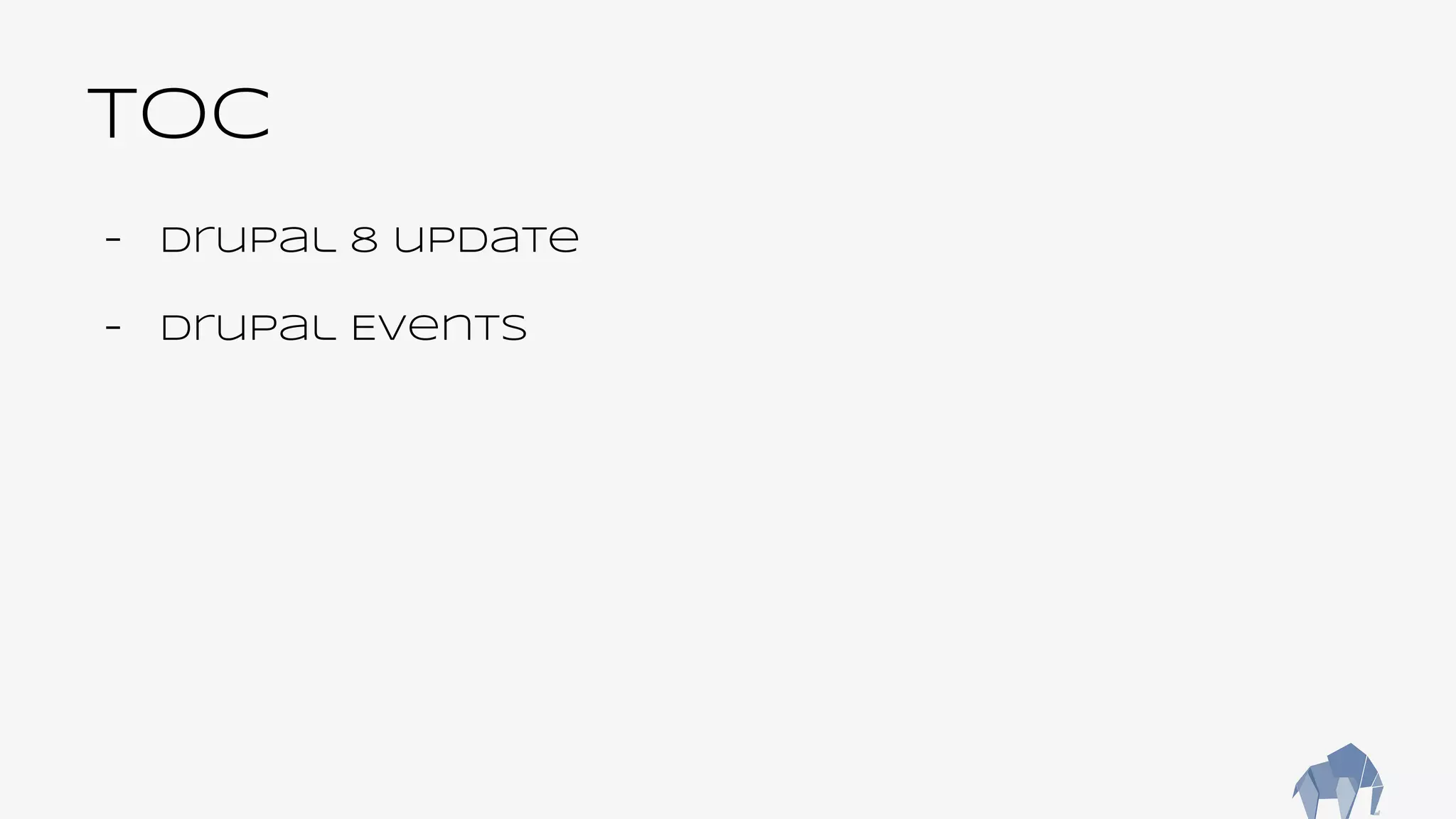 TOC
- Drupal 8 update
- Drupal Events