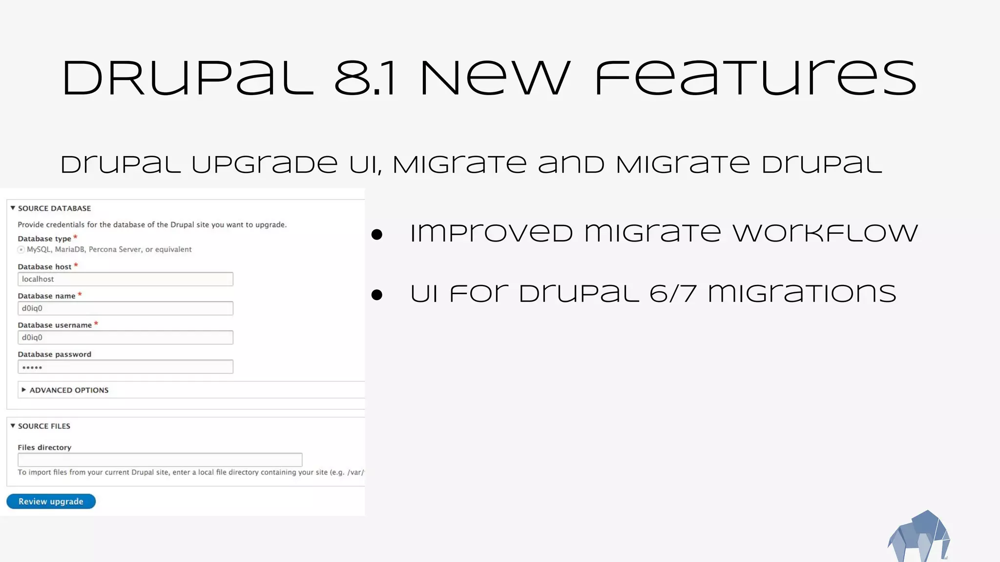 DRupal 8.1 New features
Drupal Upgrade UI, Migrate and Migrate Drupal
● Improved migrate workflow
● UI for Drupal 6/7 migrations