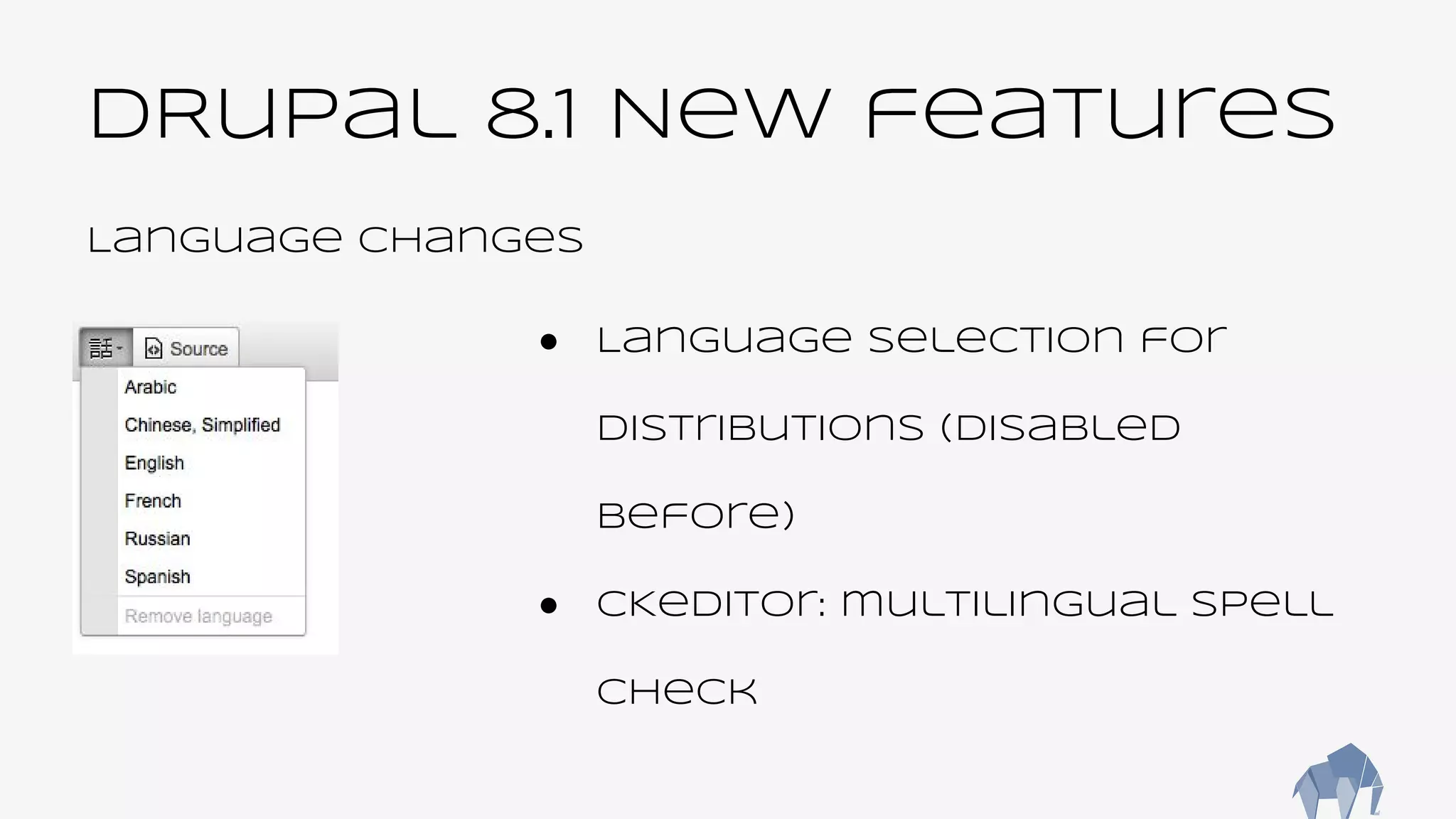 DRupal 8.1 New features
Language changes
● Language selection for
distributions (disabled
before)
● CKeditor: multilingual spell
check
