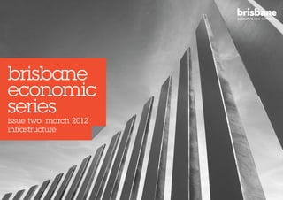 brisbane
economic
series
issue two: march 2012
infrastructure
 
