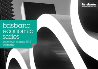 brisbane
economic
series
issue four: august 2012
economy
 