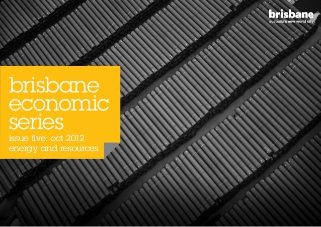 brisbane
economic
series
issue five: oct 2012
energy and resources
 