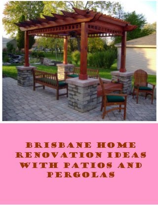 Brisbane Home
Renovation Ideas
With Patios And
Pergolas
 