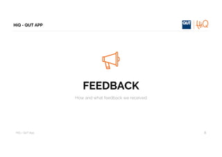 HiQ – QUT	App
HiQ - QUT APP
8
FEEDBACK
How and what feedback we received
 