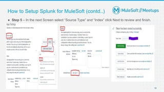 16
● Step 5 – In the next Screen select “Source Type” and “Index” click Next to review and finish.
How to Setup Splunk for MuleSoft (contd..)
 