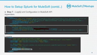 18
● Step 7 – Log4j2.xml Configuration in MuleSoft API
Appenders
Loggers
How to Setup Splunk for MuleSoft (contd..)
 