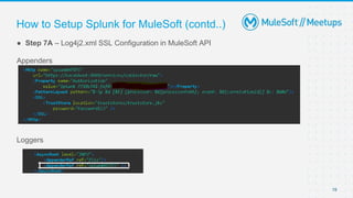 19
● Step 7A – Log4j2.xml SSL Configuration in MuleSoft API
Appenders
Loggers
How to Setup Splunk for MuleSoft (contd..)
 