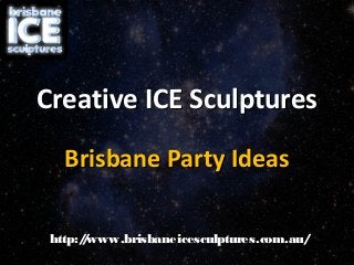 Creative ICE Sculptures
Brisbane Party Ideas
http:/www.brisbaneicesculptures.com.au/
/

 