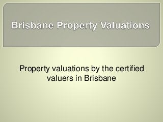 Property valuations by the certified
valuers in Brisbane
 