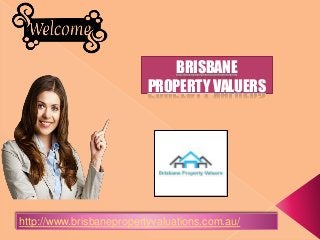 BRISBANE
PROPERTY VALUERS
http://www.brisbanepropertyvaluations.com.au/
 
