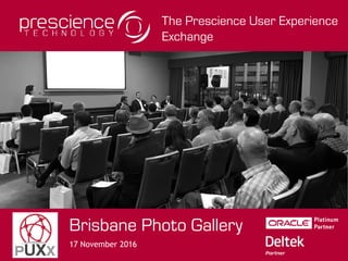 The Prescience User Experience
Exchange
Brisbane Photo Gallery
17 November 2016
 