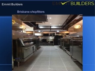 Emmit Builders 
Brisbane shopfitters 
 