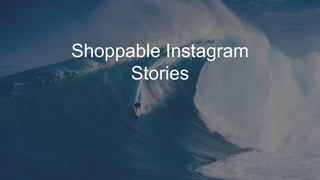 Shoppable Instagram
Stories
 